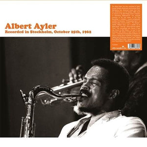 Albert Ayler - Recorded In Stockholm, October 25th, 1962