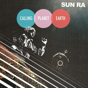 Sun Ra -  Calling Planet Earth